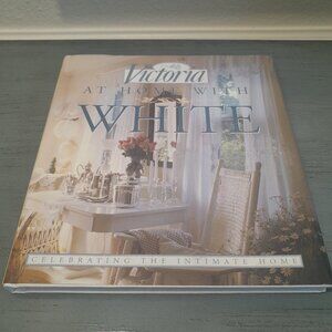 Victoria: At Home With White, Celebrating the Intimate Home, By Jeanine Larmoth